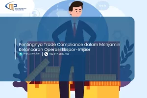Pentingnya Trade Compliance dalam Menjamin Kelancaran Operasi Ekspor-Impor